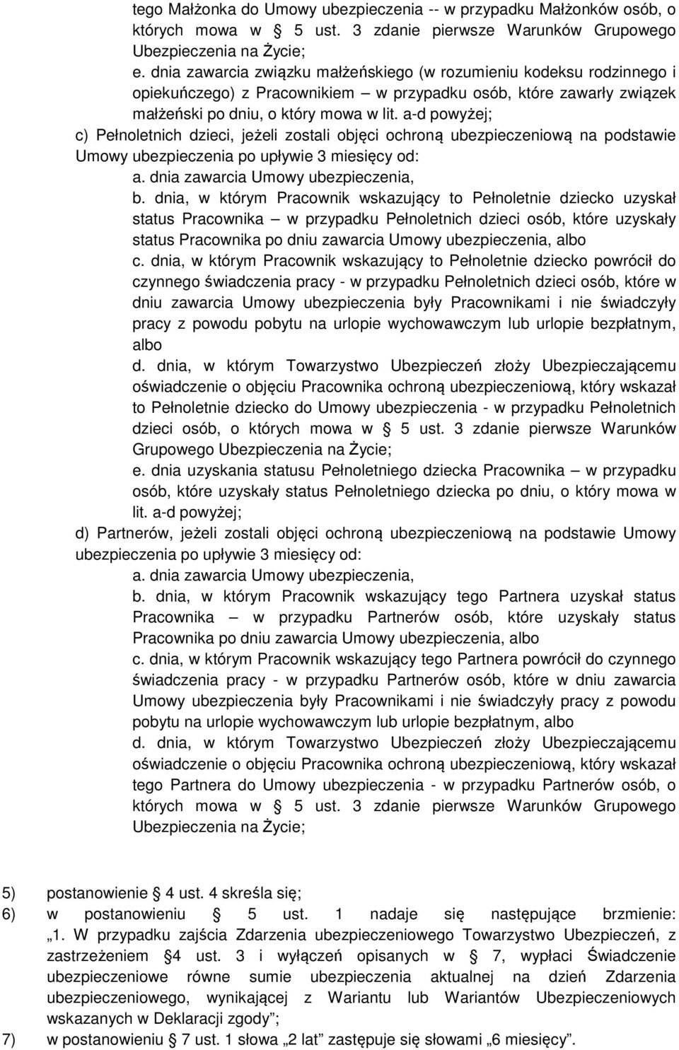 a-d powyżej; c) Pełnoletnich dzieci, jeżeli zostali objęci ochroną ubezpieczeniową na podstawie Umowy b.