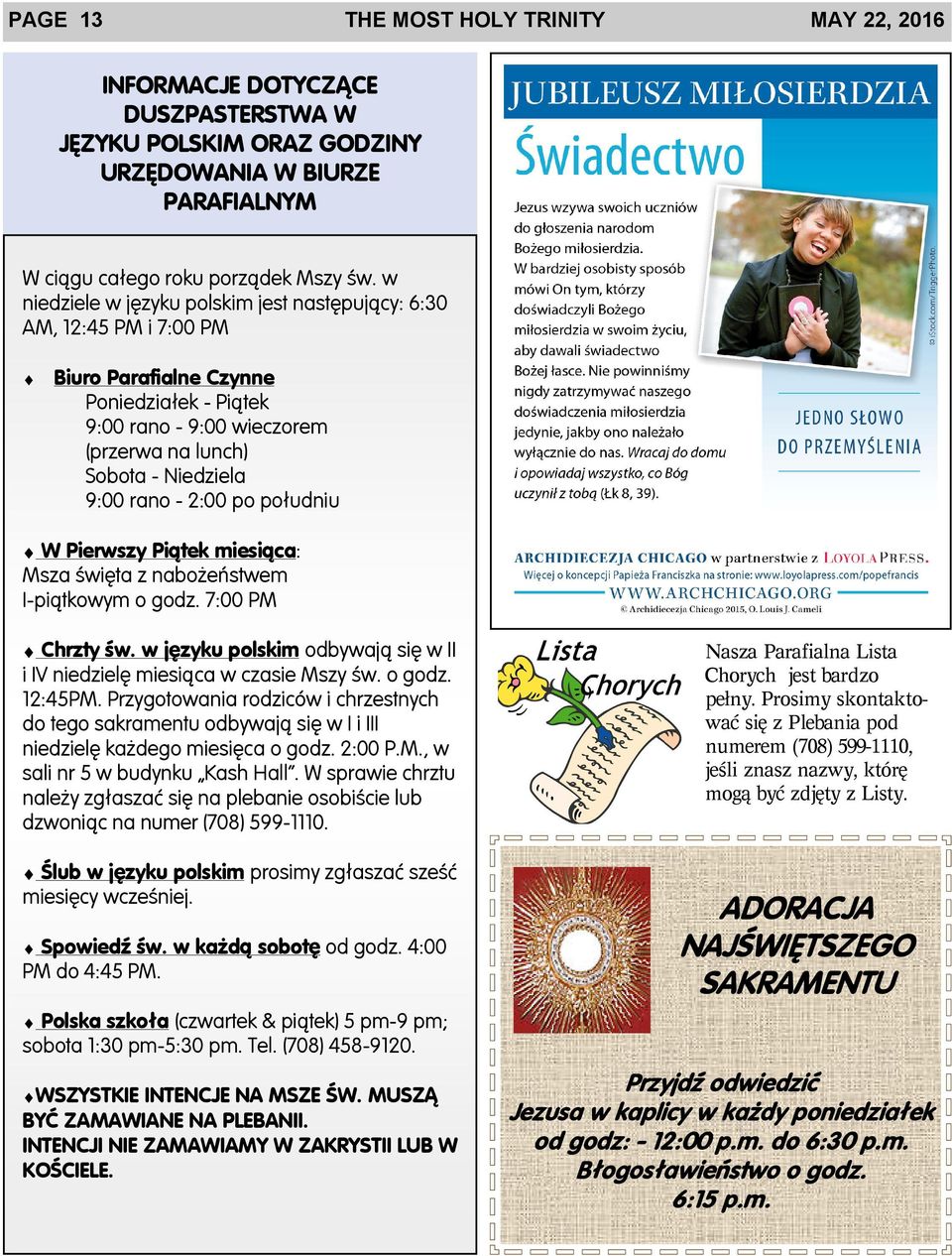 2:00 po po³udniu W Pierwszy Pi¹tek miesi¹ca: Msza œwiêta z nabo eñstwem I-pi¹tkowym o godz. 7:00 PM Chrzty œw. w jêzyku polskim odbywaj¹ siê w II i IV niedzielê miesi¹ca w czasie Mszy œw. o godz. 12:45PM.