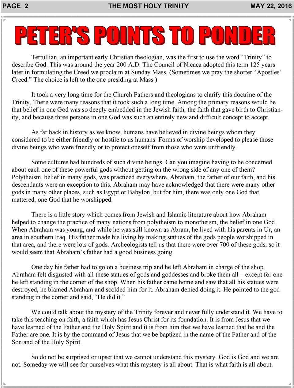 The choice is left to the one presiding at Mass.) It took a very long time for the Church Fathers and theologians to clarify this doctrine of the Trinity.