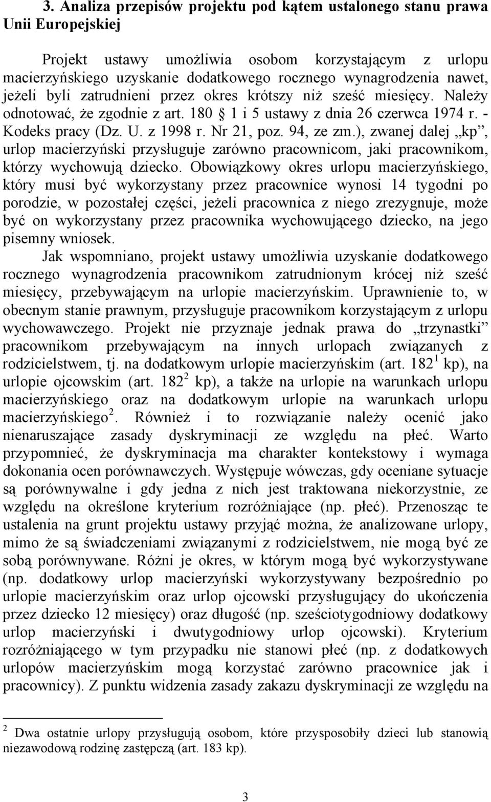 94, ze zm.), zwanej dalej kp, urlop macierzyński przysługuje zarówno pracownicom, jaki pracownikom, którzy wychowują dziecko.