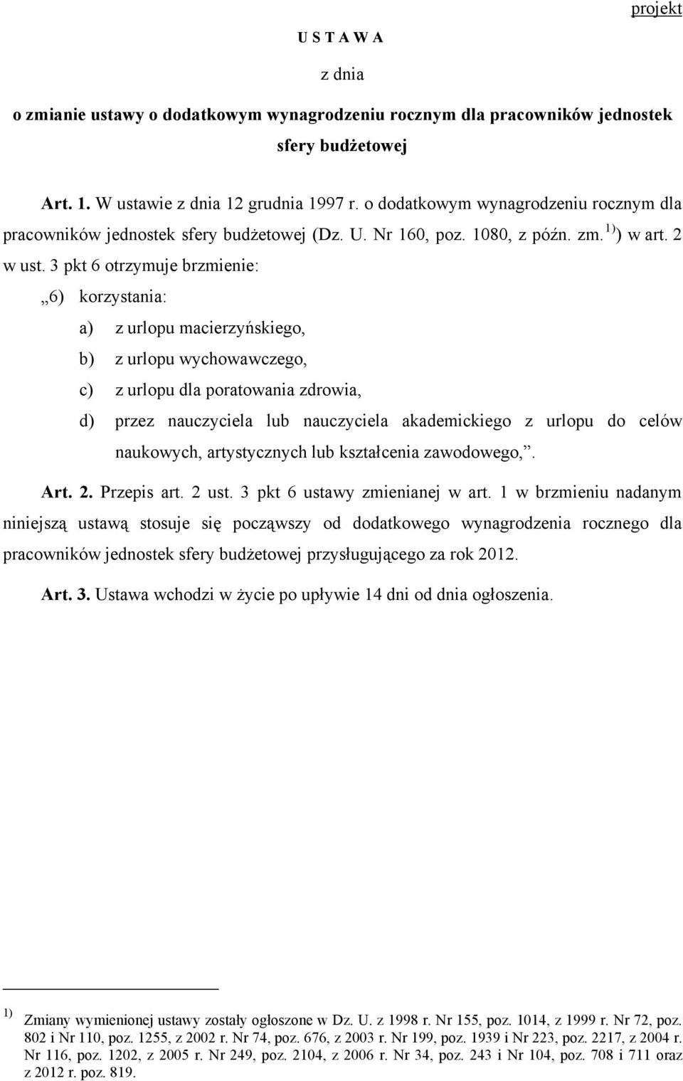 3 pkt 6 otrzymuje brzmienie: 6) korzystania: a) z urlopu macierzyńskiego, b) z urlopu wychowawczego, c) z urlopu dla poratowania zdrowia, d) przez nauczyciela lub nauczyciela akademickiego z urlopu