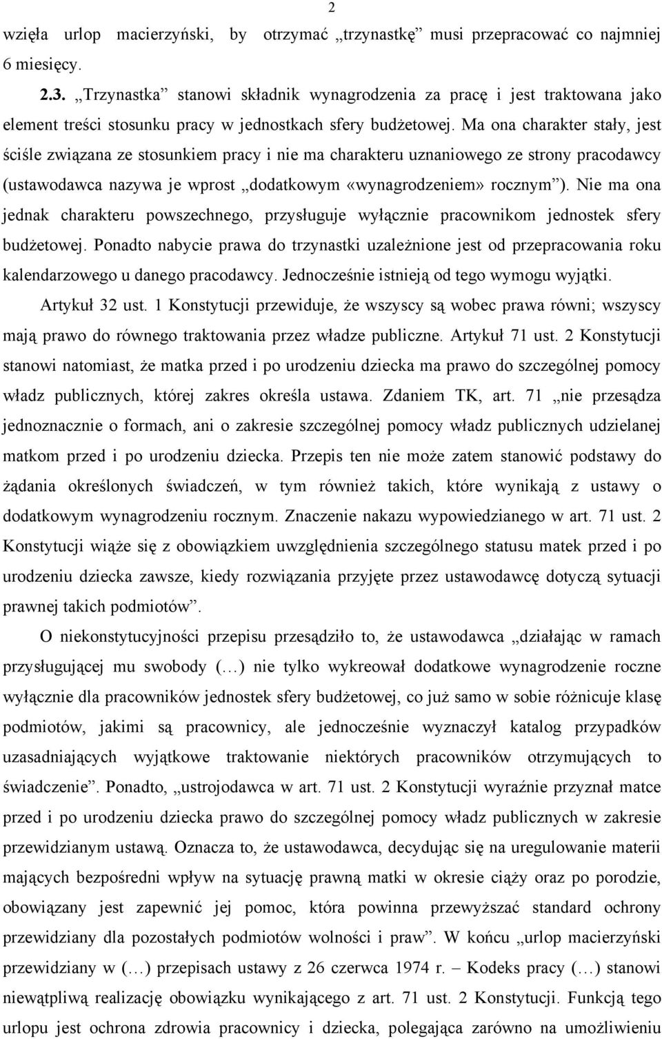 Ma ona charakter stały, jest ściśle związana ze stosunkiem pracy i nie ma charakteru uznaniowego ze strony pracodawcy (ustawodawca nazywa je wprost dodatkowym «wynagrodzeniem» rocznym ).