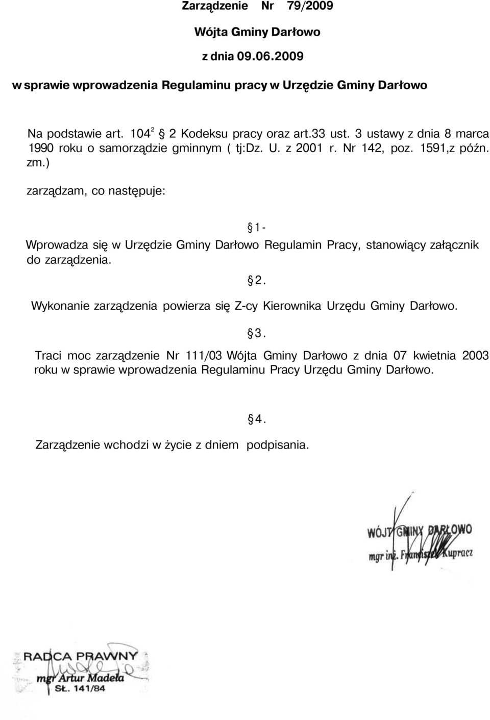 ) zarządzam, co następuje: 1- Wprowadza się w Urzędzie Gminy Darłowo Regulamin Pracy, stanowiący załącznik do zarządzenia.