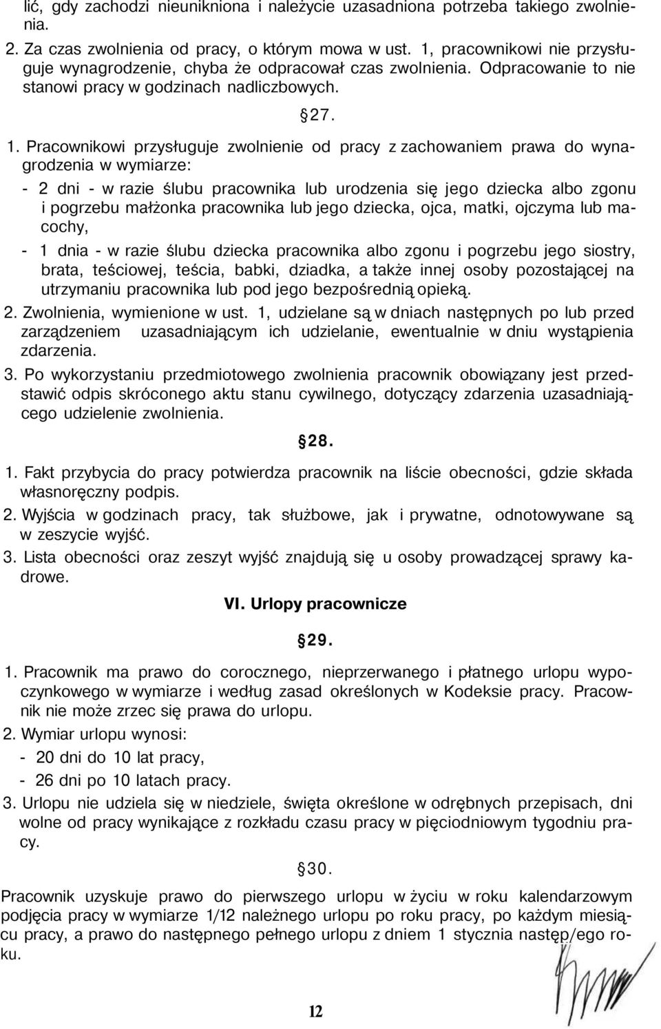 Pracownikowi przysługuje zwolnienie od pracy z zachowaniem prawa do wynagrodzenia w wymiarze: - 2 dni - w razie ślubu pracownika lub urodzenia się jego dziecka albo zgonu i pogrzebu małżonka