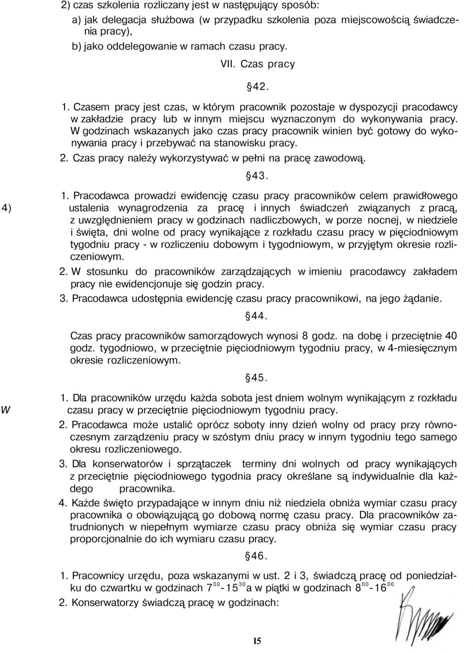 W godzinach wskazanych jako czas pracy pracownik winien być gotowy do wykonywania pracy i przebywać na stanowisku pracy. 2. Czas pracy należy wykorzystywać w pełni na pracę zawodową. 1.