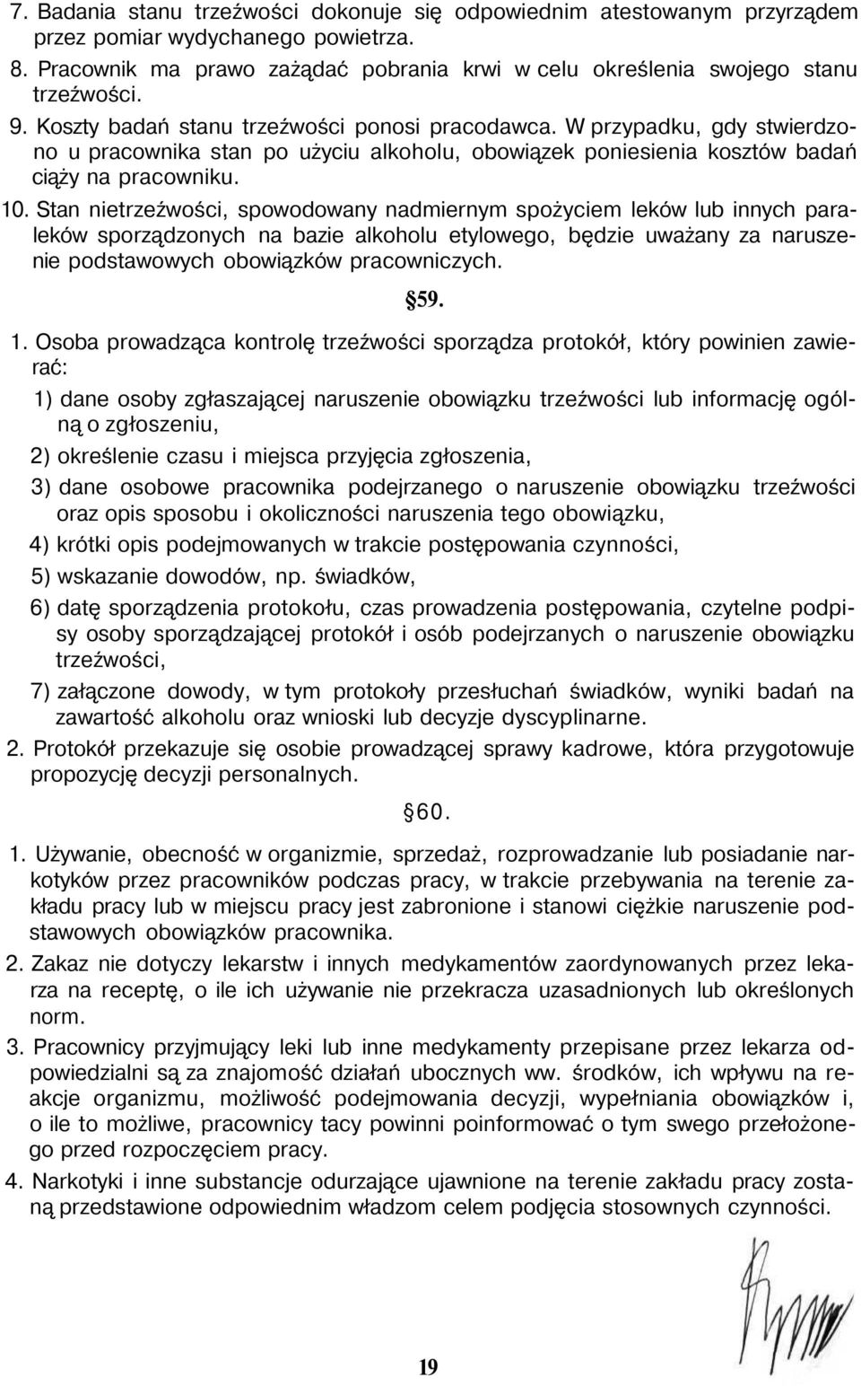 Stan nietrzeźwości, spowodowany nadmiernym spożyciem leków lub innych paraleków sporządzonych na bazie alkoholu etylowego, będzie uważany za naruszenie podstawowych obowiązków pracowniczych. 59. 1.