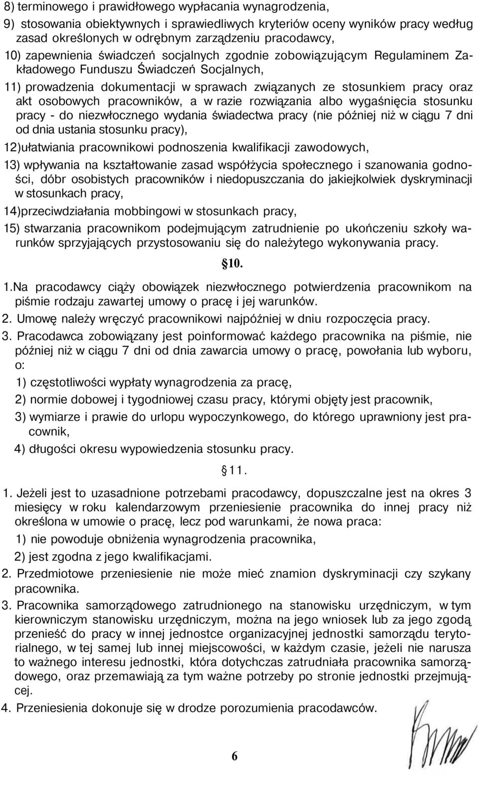 osobowych pracowników, a w razie rozwiązania albo wygaśnięcia stosunku pracy - do niezwłocznego wydania świadectwa pracy (nie później niż w ciągu 7 dni od dnia ustania stosunku pracy), 12)ułatwiania