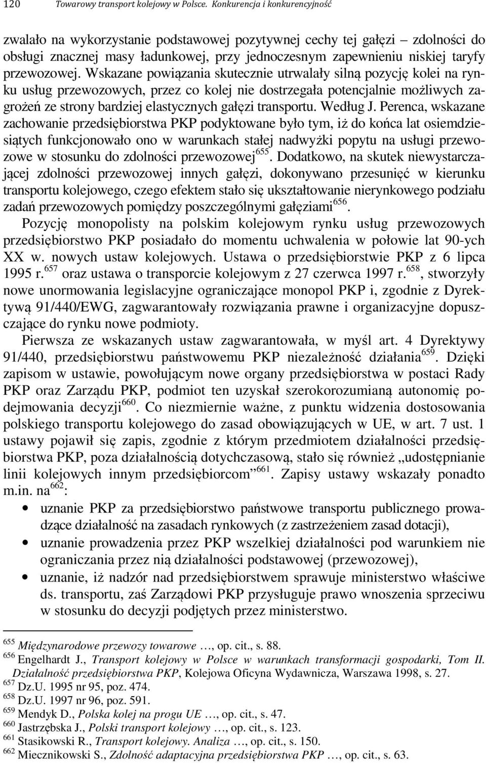 Wskazane powiązania skutecznie utrwalały silną pozycję kolei na rynku usług przewozowych, przez co kolej nie dostrzegała potencjalnie możliwych zagrożeń ze strony bardziej elastycznych gałęzi