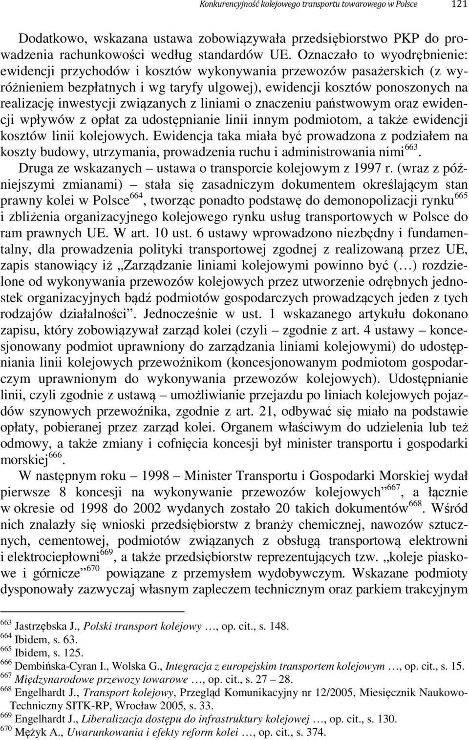 związanych z liniami o znaczeniu państwowym oraz ewidencji wpływów z opłat za udostępnianie linii innym podmiotom, a także ewidencji kosztów linii kolejowych.