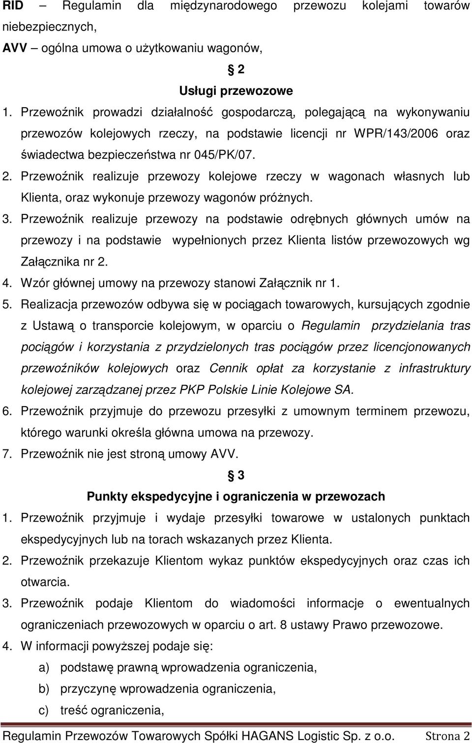 Przewoźnik realizuje przewozy kolejowe rzeczy w wagonach własnych lub Klienta, oraz wykonuje przewozy wagonów próŝnych. 3.