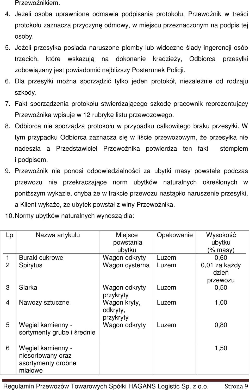 Policji. 6. Dla przesyłki moŝna sporządzić tylko jeden protokół, niezaleŝnie od rodzaju szkody. 7.