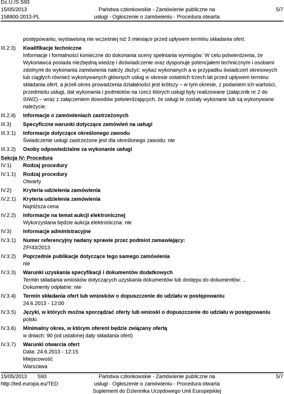 potencjałem technicznym i osobami zdolnymi do wykonania zamówienia należy złożyć: wykaz wykonanych a w przypadku świadczeń okresowych lub ciągłych również wykonywanych głównych usług w okresie