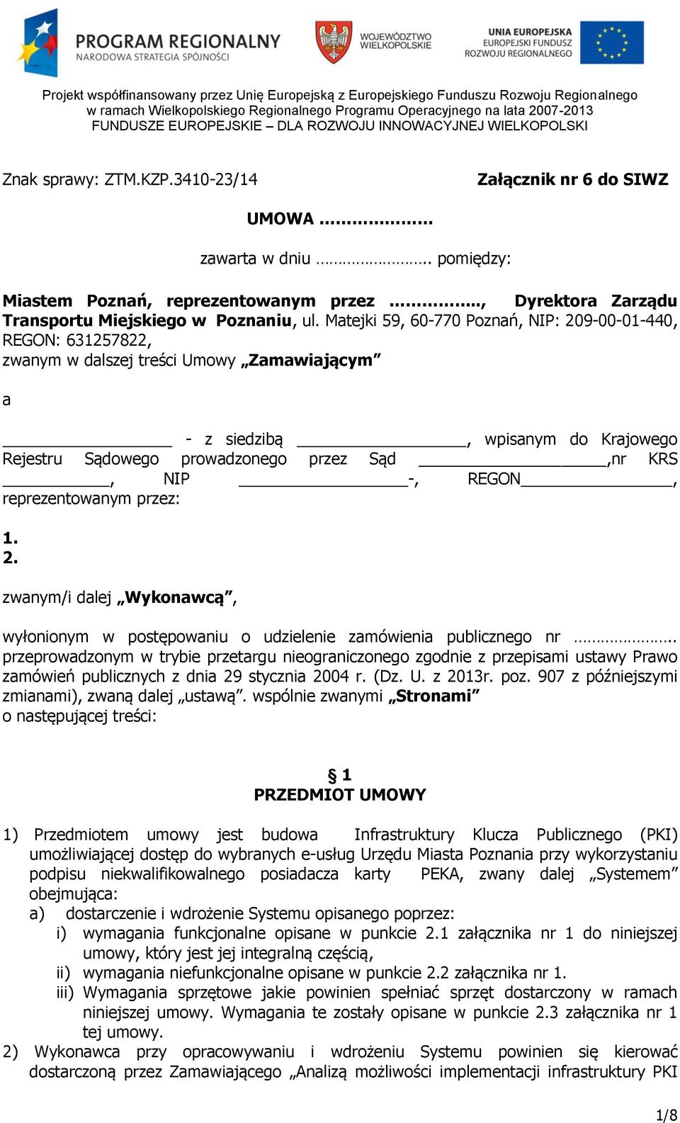 -, REGON, reprezentowanym przez: 1. 2. zwanym/i dalej Wykonawcą, wyłonionym w postępowaniu o udzielenie zamówienia publicznego nr.