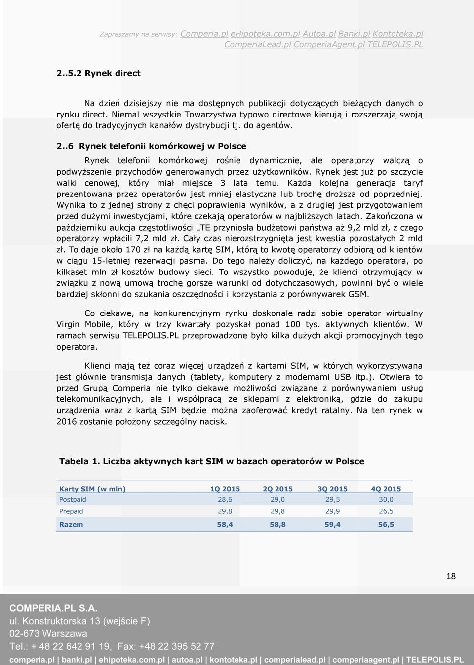 .6 Rynek telefonii komórkowej w Polsce Rynek telefonii komórkowej rośnie dynamicznie, ale operatorzy walczą o podwyższenie przychodów generowanych przez użytkowników.