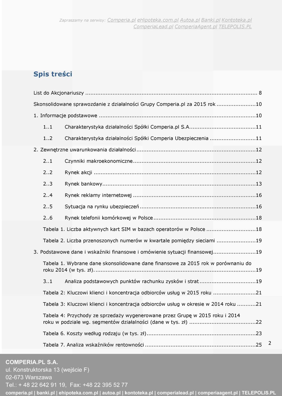 ..13 2..4 Rynek reklamy internetowej...16 2..5 Sytuacja na rynku ubezpieczeń...16 2..6 Rynek telefonii komórkowej w Polsce...18 Tabela 1. Liczba aktywnych kart SIM w bazach operatorów w Polsce.