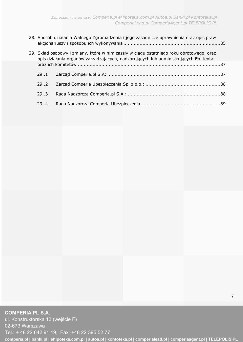 Skład osobowy i zmiany, które w nim zaszły w ciągu ostatniego roku obrotowego, oraz opis działania organów zarządzających,