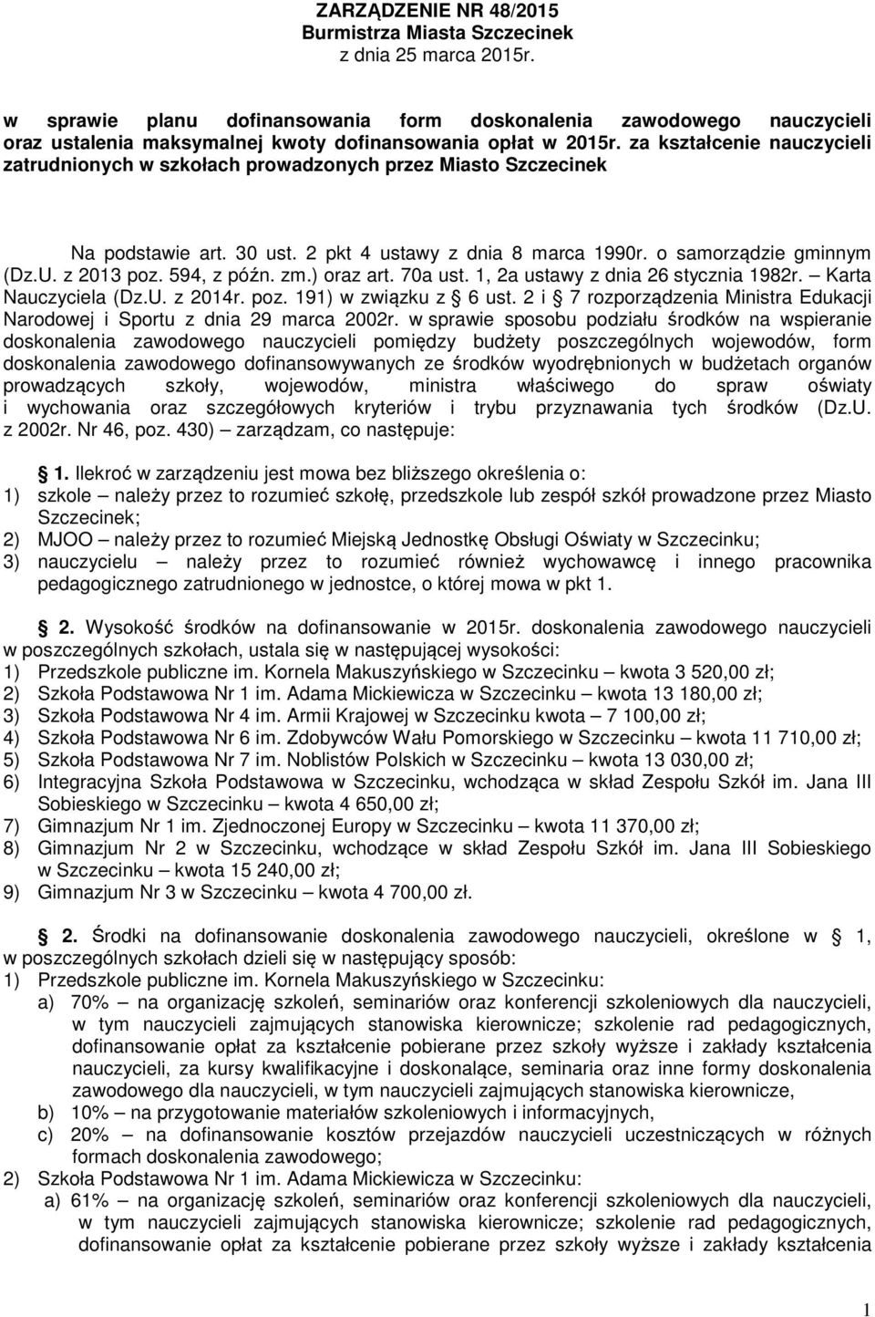 za kształcenie nauczycieli zatrudnionych w szkołach prowadzonych przez Miasto Szczecinek Na podstawie art. 30 ust. 2 pkt 4 ustawy z dnia 8 marca 1990r. o samorządzie gminnym (Dz.U. z 2013 poz.