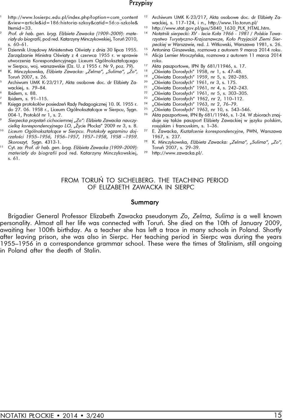 Zarządzanie Ministra Oświaty z 4 czerwca 1955 r. w sprawie utworzenia Korespondencyjnego Liceum O gólnokształcącego w Sierpcu, woj. warszawskie (Dz. U. z 1955 r. Nr 9, poz. 79). 4 K.