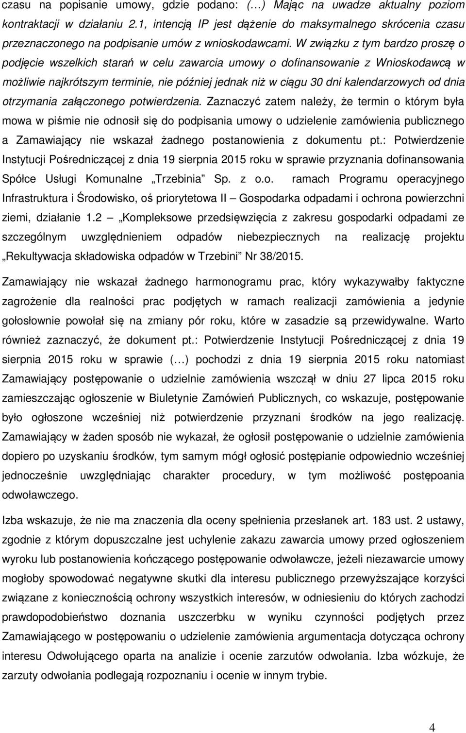 W związku z tym bardzo proszę o podjęcie wszelkich starań w celu zawarcia umowy o dofinansowanie z Wnioskodawcą w możliwie najkrótszym terminie, nie później jednak niż w ciągu 30 dni kalendarzowych