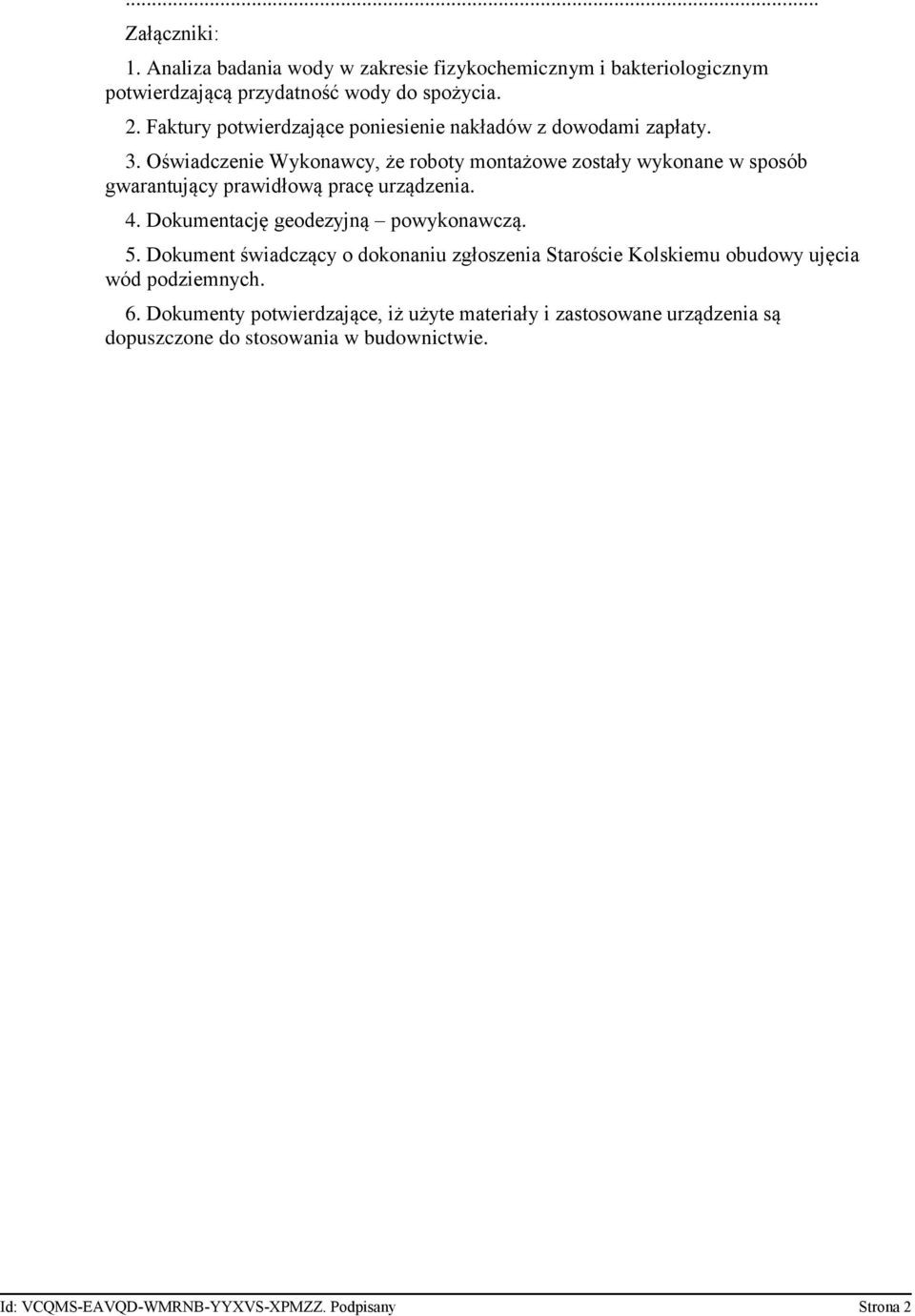 Oświadczenie Wykonawcy, że roboty montażowe zostały wykonane w sposób gwarantujący prawidłową pracę urządzenia. 4. Dokumentację geodezyjną powykonawczą. 5.