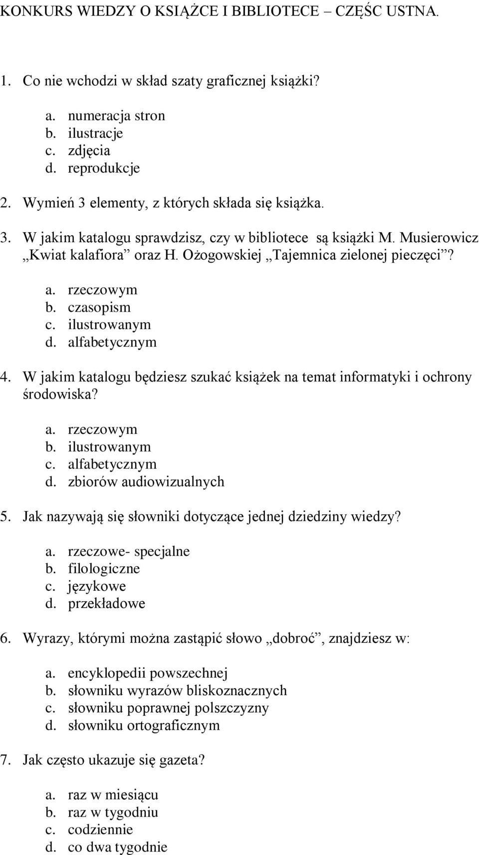 rzeczowym b. czasopism c. ilustrowanym d. alfabetycznym 4. W jakim katalogu będziesz szukać książek na temat informatyki i ochrony środowiska? a. rzeczowym b. ilustrowanym c. alfabetycznym d.