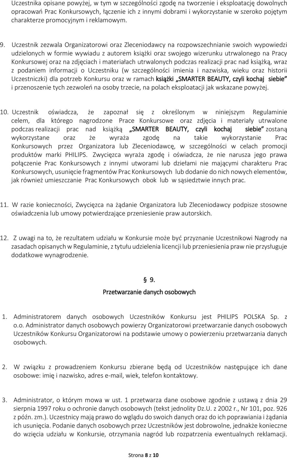 Uczestnik zezwala Organizatorowi oraz Zleceniodawcy na rozpowszechnianie swoich wypowiedzi udzielonych w formie wywiadu z autorem książki oraz swojego wizerunku utrwalonego na Pracy Konkursowej oraz