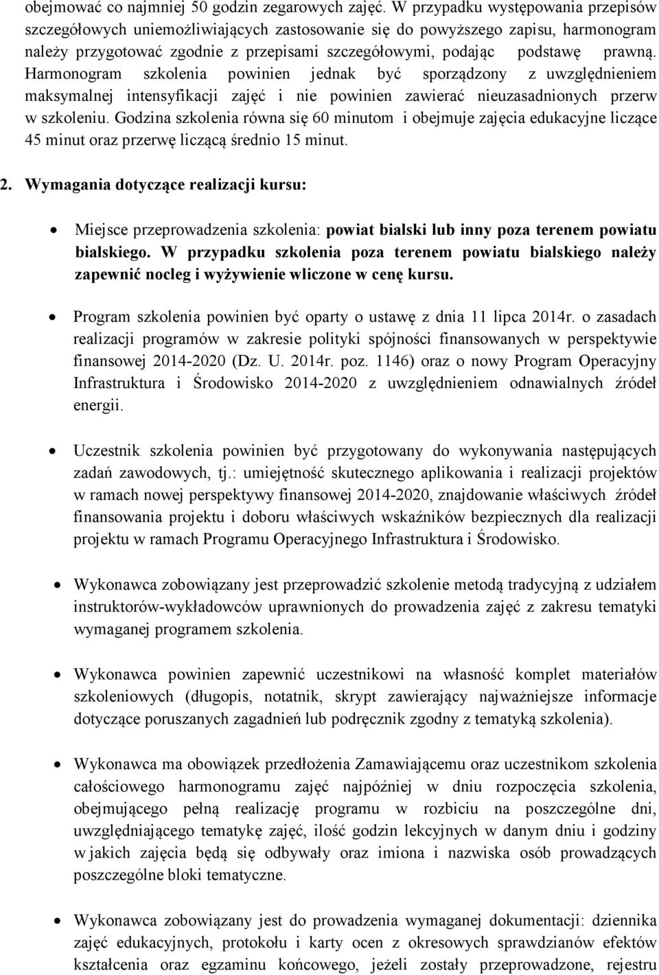 Harmonogram szkolenia powinien jednak być sporządzony z uwzględnieniem maksymalnej intensyfikacji zajęć i nie powinien zawierać nieuzasadnionych przerw w szkoleniu.