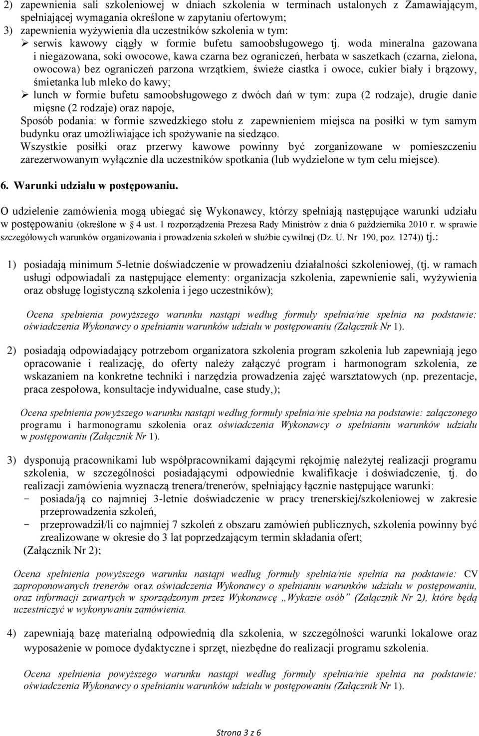 woda mineralna gazowana i niegazowana, soki owocowe, kawa czarna bez ograniczeń, herbata w saszetkach (czarna, zielona, owocowa) bez ograniczeń parzona wrzątkiem, świeże ciastka i owoce, cukier biały