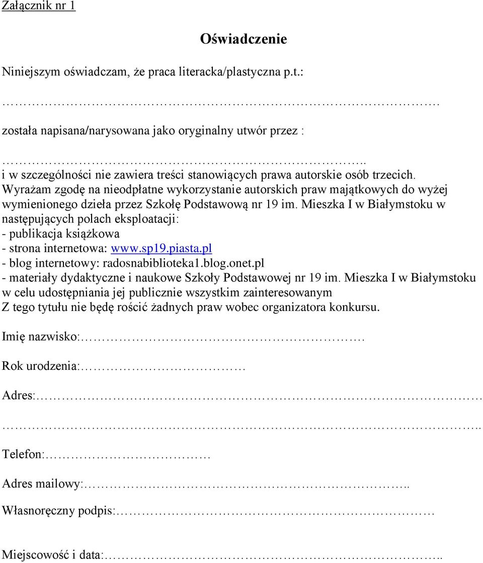 Wyrażam zgodę na nieodpłatne wykorzystanie autorskich praw majątkowych do wyżej wymienionego dzieła przez Szkołę Podstawową nr 19 im.