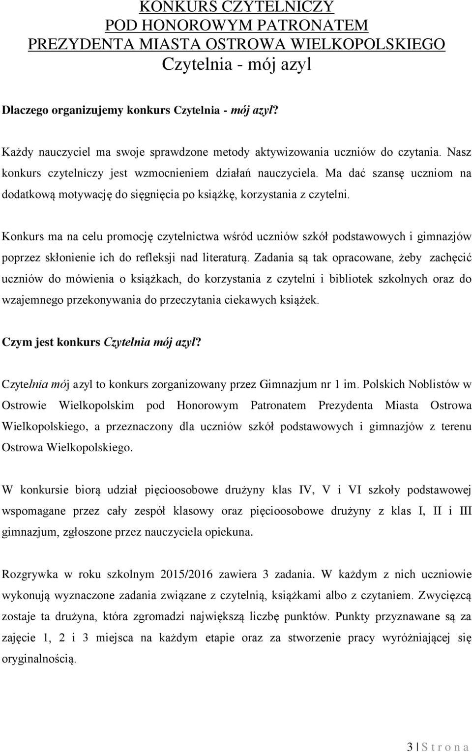 Ma dać szansę uczniom na dodatkową motywację do sięgnięcia po książkę, korzystania z czytelni.