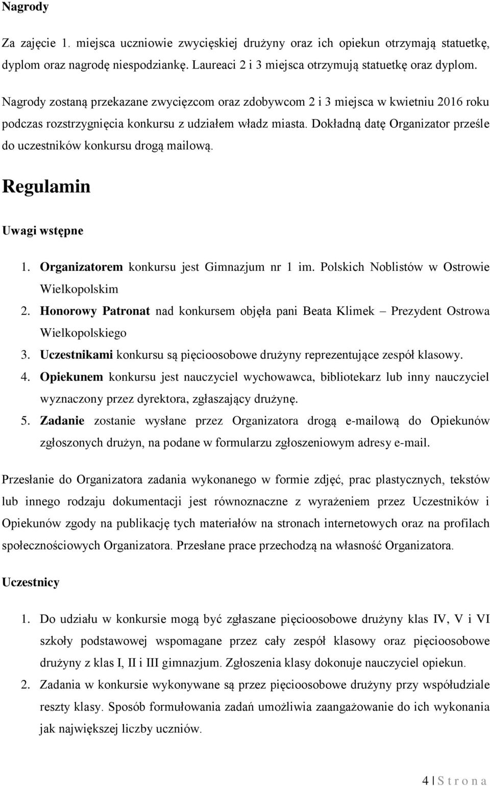 Dokładną datę Organizator prześle do uczestników konkursu drogą mailową. Regulamin Uwagi wstępne 1. Organizatorem konkursu jest Gimnazjum nr 1 im. Polskich Noblistów w Ostrowie Wielkopolskim 2.