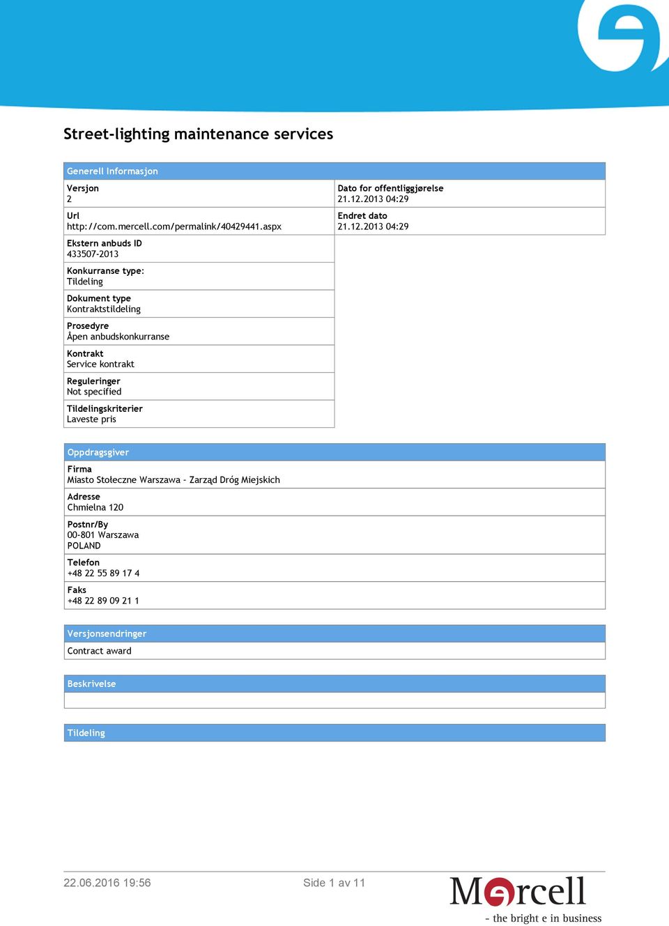 Reguleringer Not specified Tildelingskriterier Laveste pris Dato for offentliggjørelse 21.12.