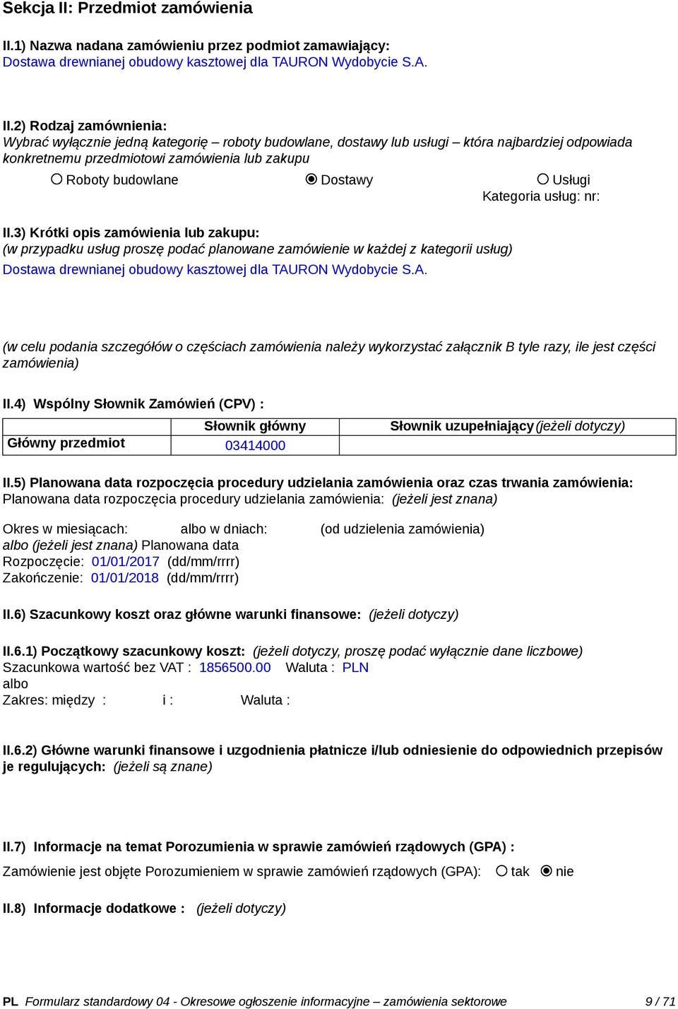 1) Nazwa nadana zamówieniu przez podmiot zamawiający: Dostawa drewnianej obudowy kasztowej dla TAURON Wydobycie S.A. II.