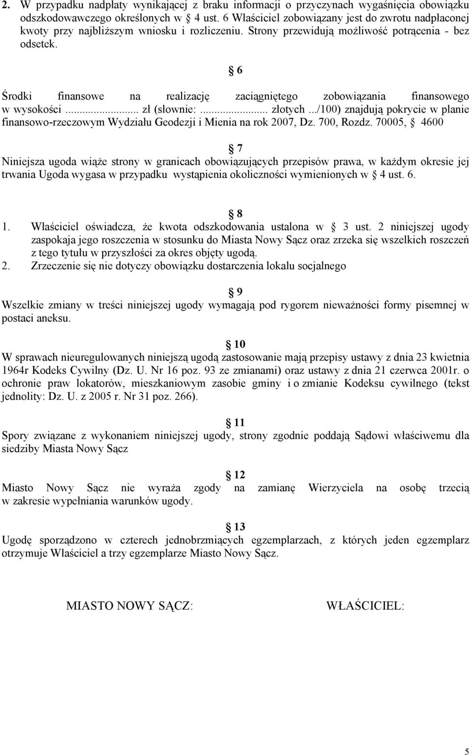 6 Środki finansowe na realizację zaciągniętego zobowiązania finansowego w wysokości... zł (słownie:... złotych.