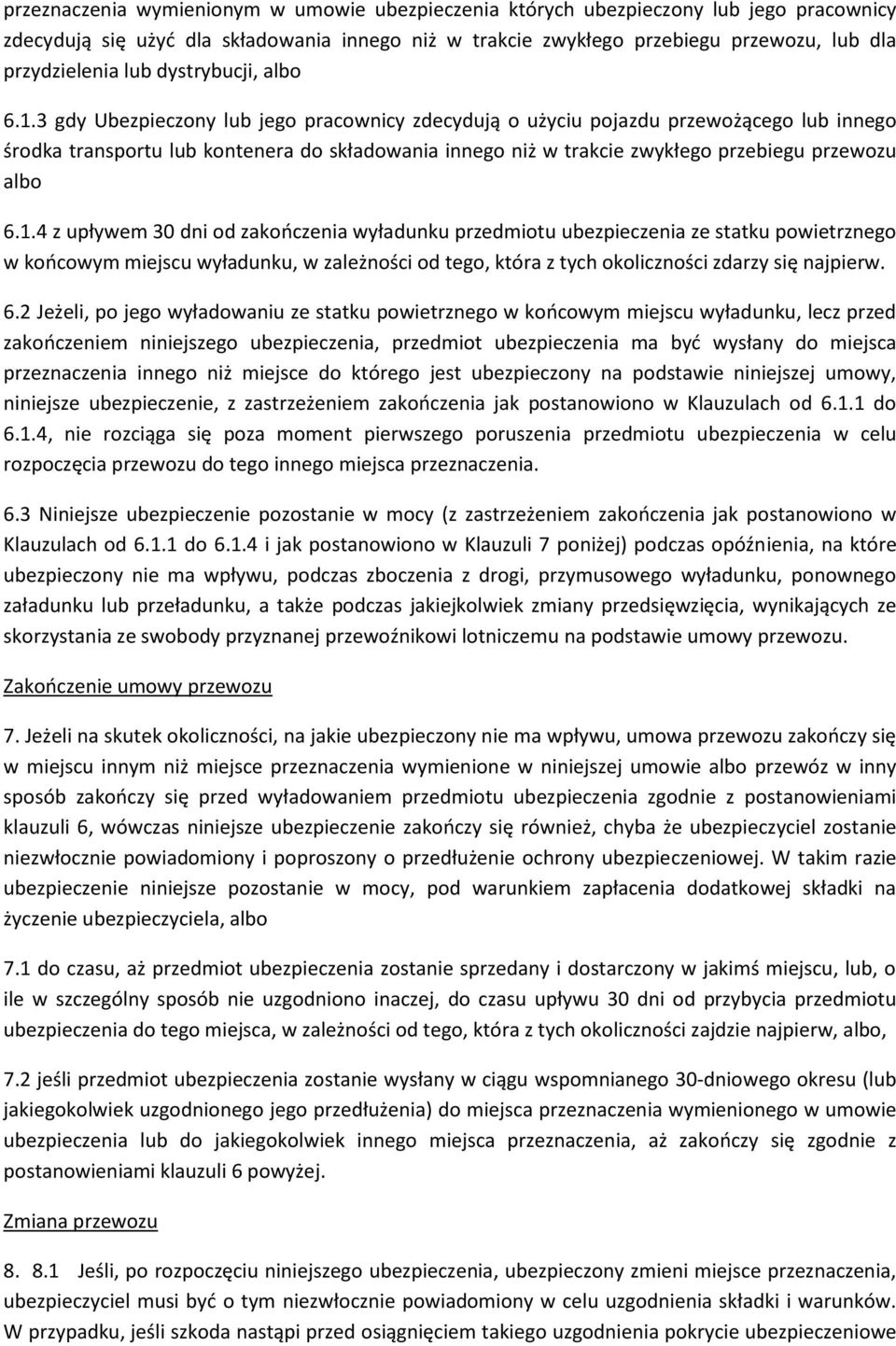 3 gdy Ubezpieczony lub jego pracownicy zdecydują o użyciu pojazdu przewożącego lub innego środka transportu lub kontenera do składowania innego niż w trakcie zwykłego przebiegu przewozu albo 6.1.