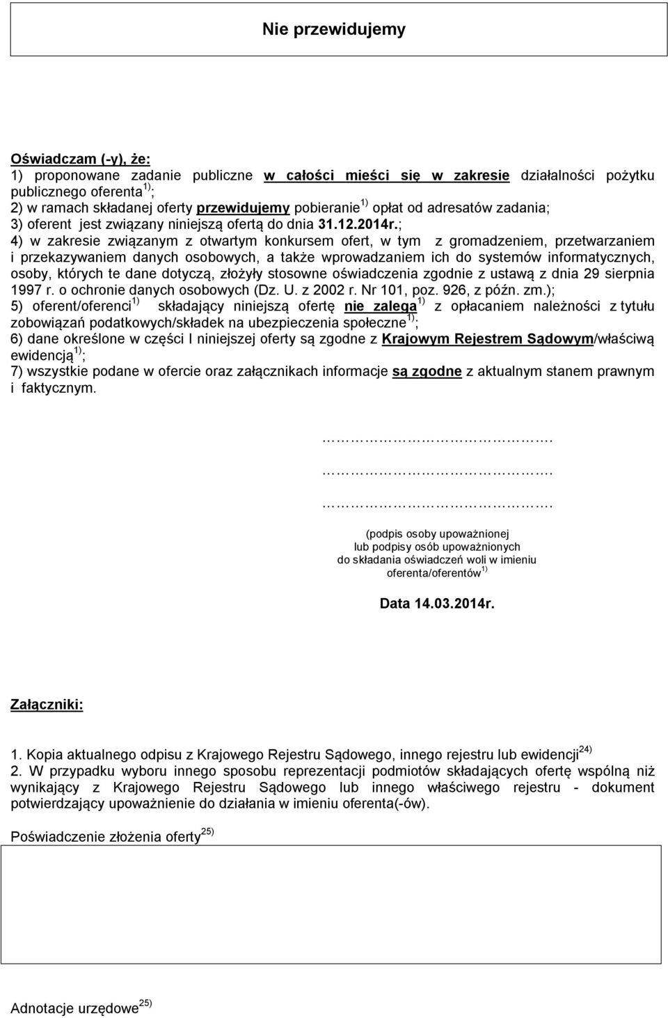 ; 4) w zakresie związanym z otwartym konkursem ofert, w tym z gromadzeniem, przetwarzaniem i przekazywaniem danych osobowych, a także wprowadzaniem ich do systemów informatycznych, osoby, których te