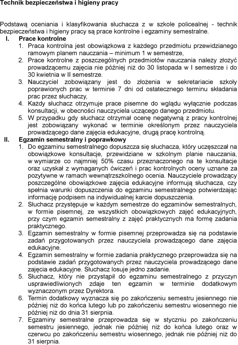 Prace kontrolne z poszczególnych przedmiotów nauczania należy złożyć prowadzącemu zajęcia nie później niż do 30