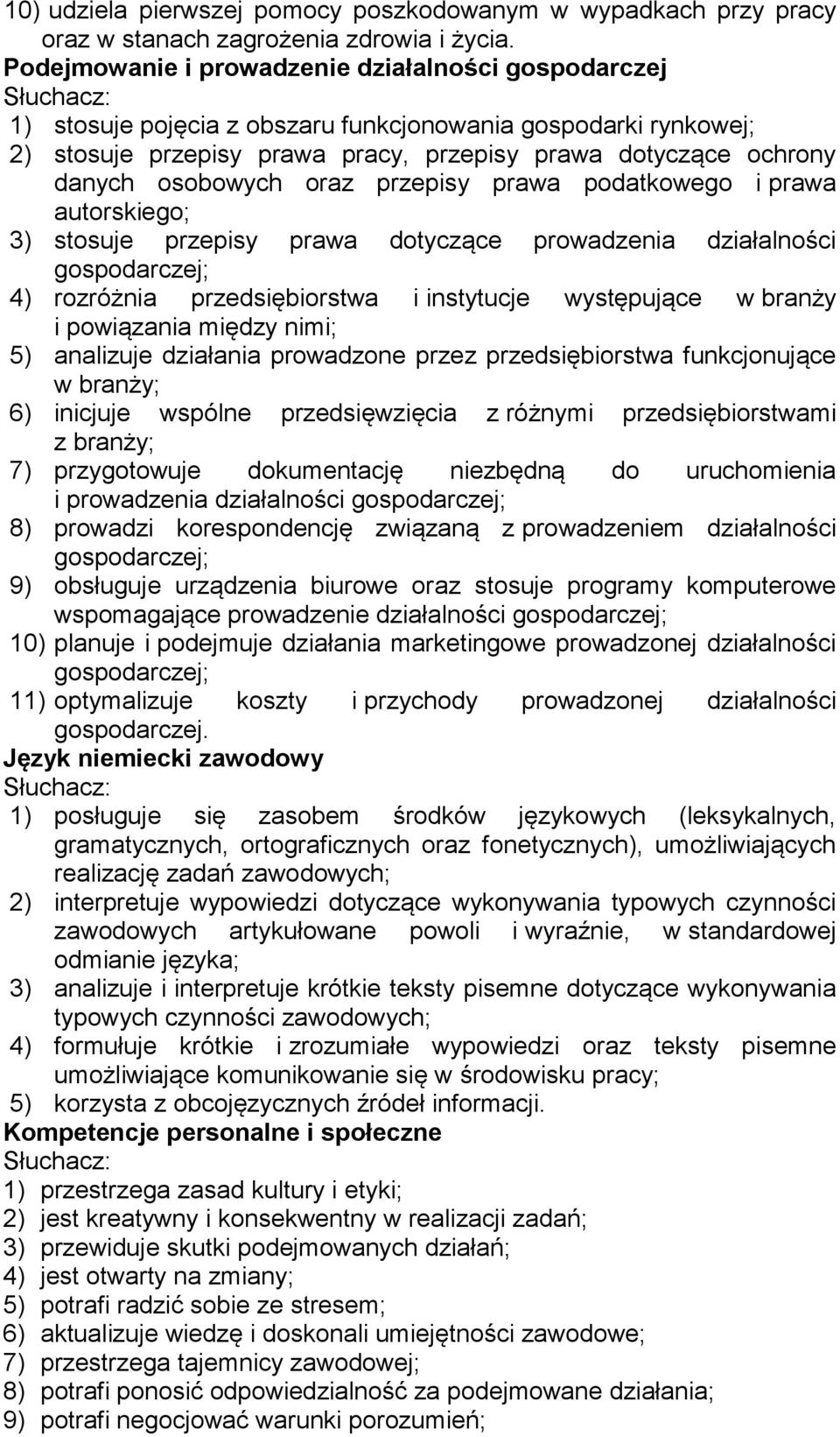 osobowych oraz przepisy prawa podatkowego i prawa autorskiego; 3) stosuje przepisy prawa dotyczące prowadzenia działalności gospodarczej; 4) rozróżnia przedsiębiorstwa i instytucje występujące w