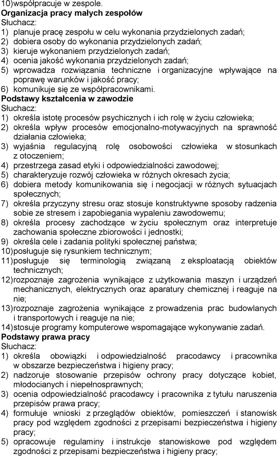 ocenia jakość wykonania przydzielonych zadań; 5) wprowadza rozwiązania techniczne i organizacyjne wpływające na poprawę warunków i jakość pracy; 6) komunikuje się ze współpracownikami.