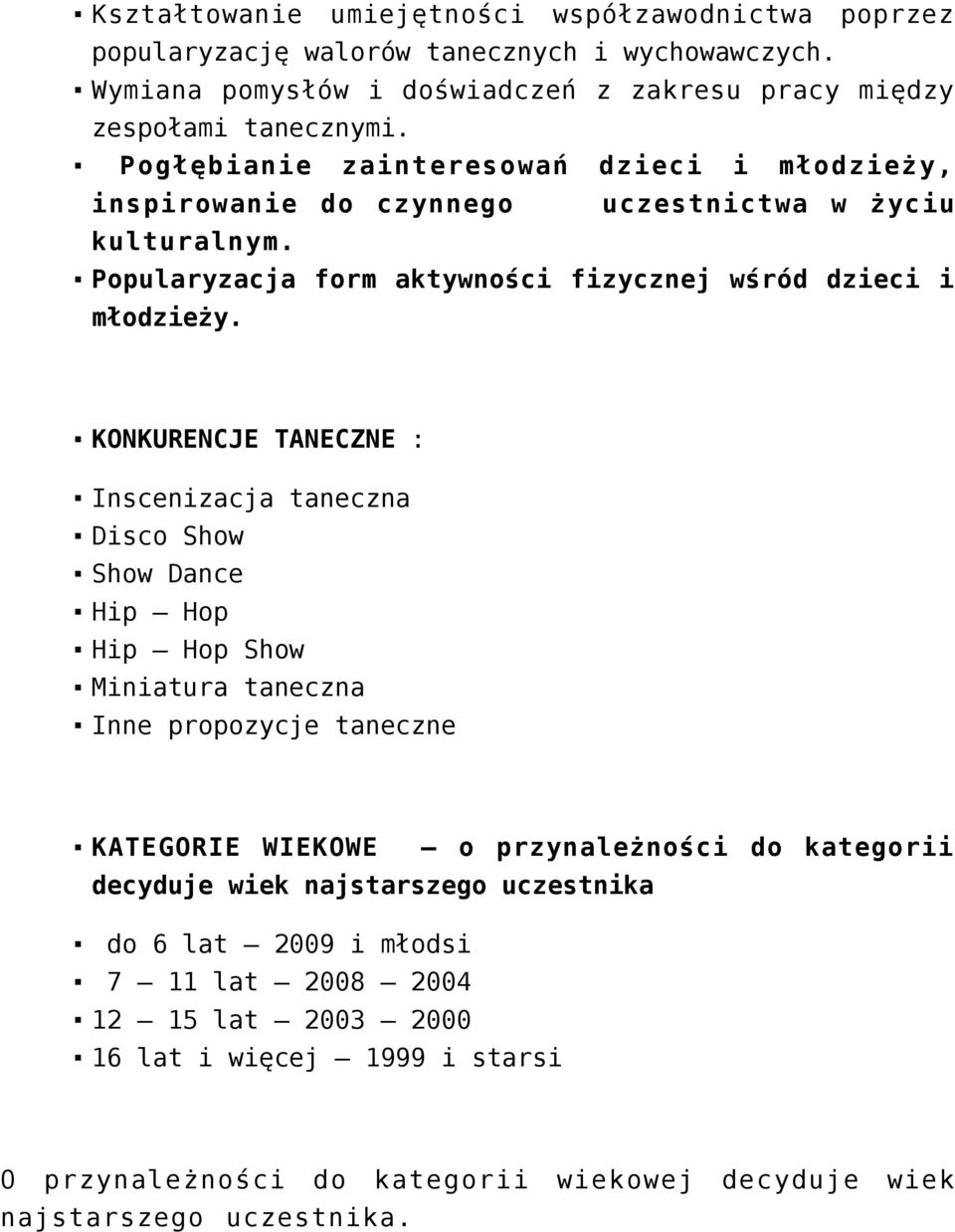 KONKURENCJE TANECZNE : Inscenizacja taneczna Disco Show Show Dance Hip Hop Hip Hop Show Miniatura taneczna Inne propozycje taneczne KATEGORIE WIEKOWE o przynależności do kategorii