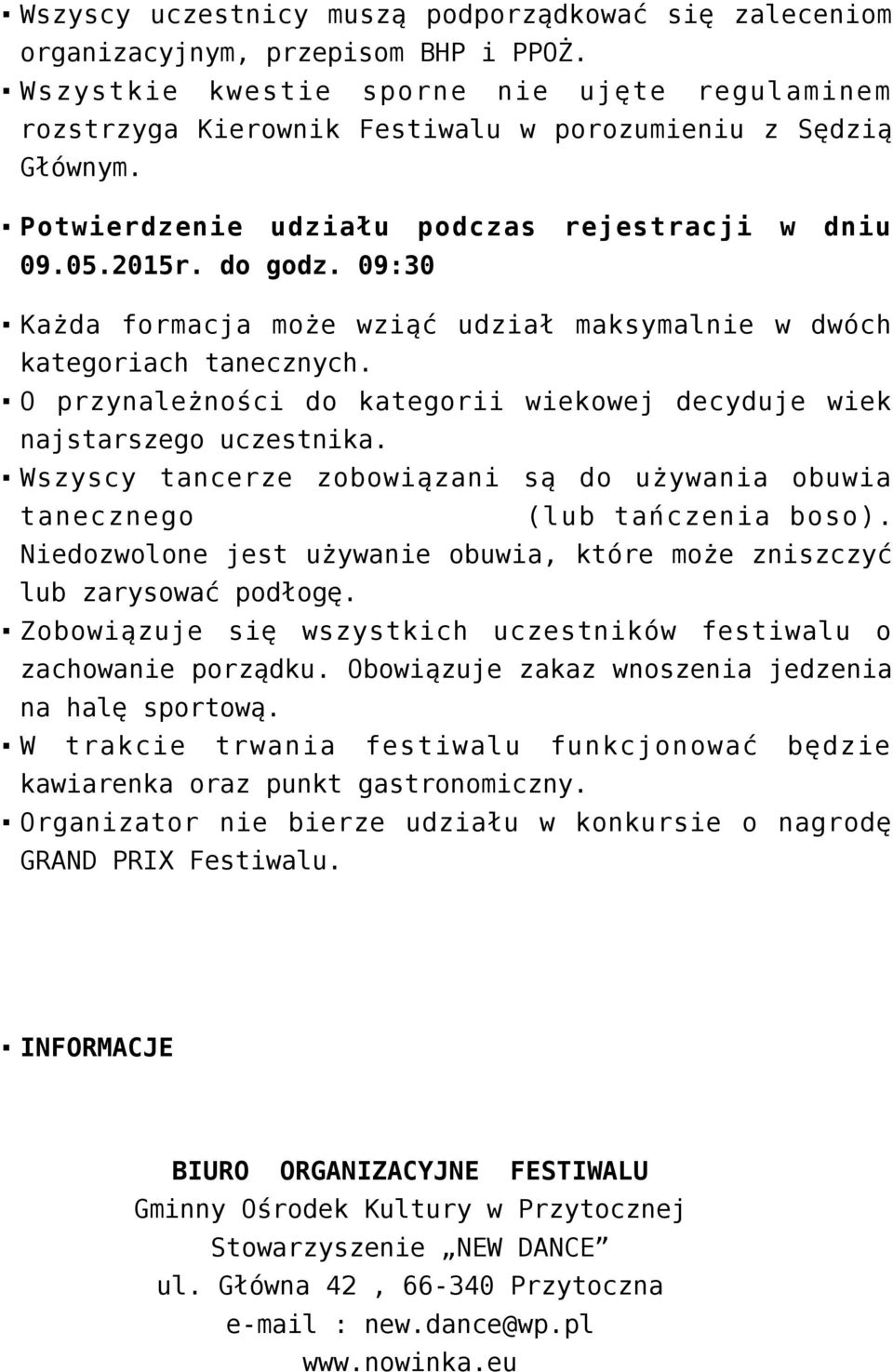 09:30 Każda formacja może wziąć udział maksymalnie w dwóch kategoriach tanecznych. O przynależności do kategorii wiekowej decyduje wiek najstarszego uczestnika.