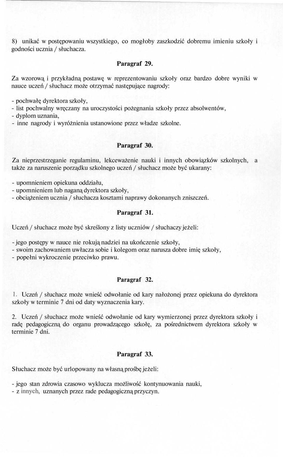 uroczystości pożegnania szkoły przez absolwentów, - dyplom uznania, - inne nagrody i wyróżnienia ustanowione przez władze szkolne. Paragraf 30.