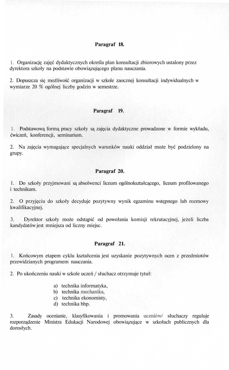 . 1. Podstawową formą pracy szkoły są zajęcia dydaktyczne prowadzone w formie wykładu, ćwiczeń, konferencji, seminarium. 2.