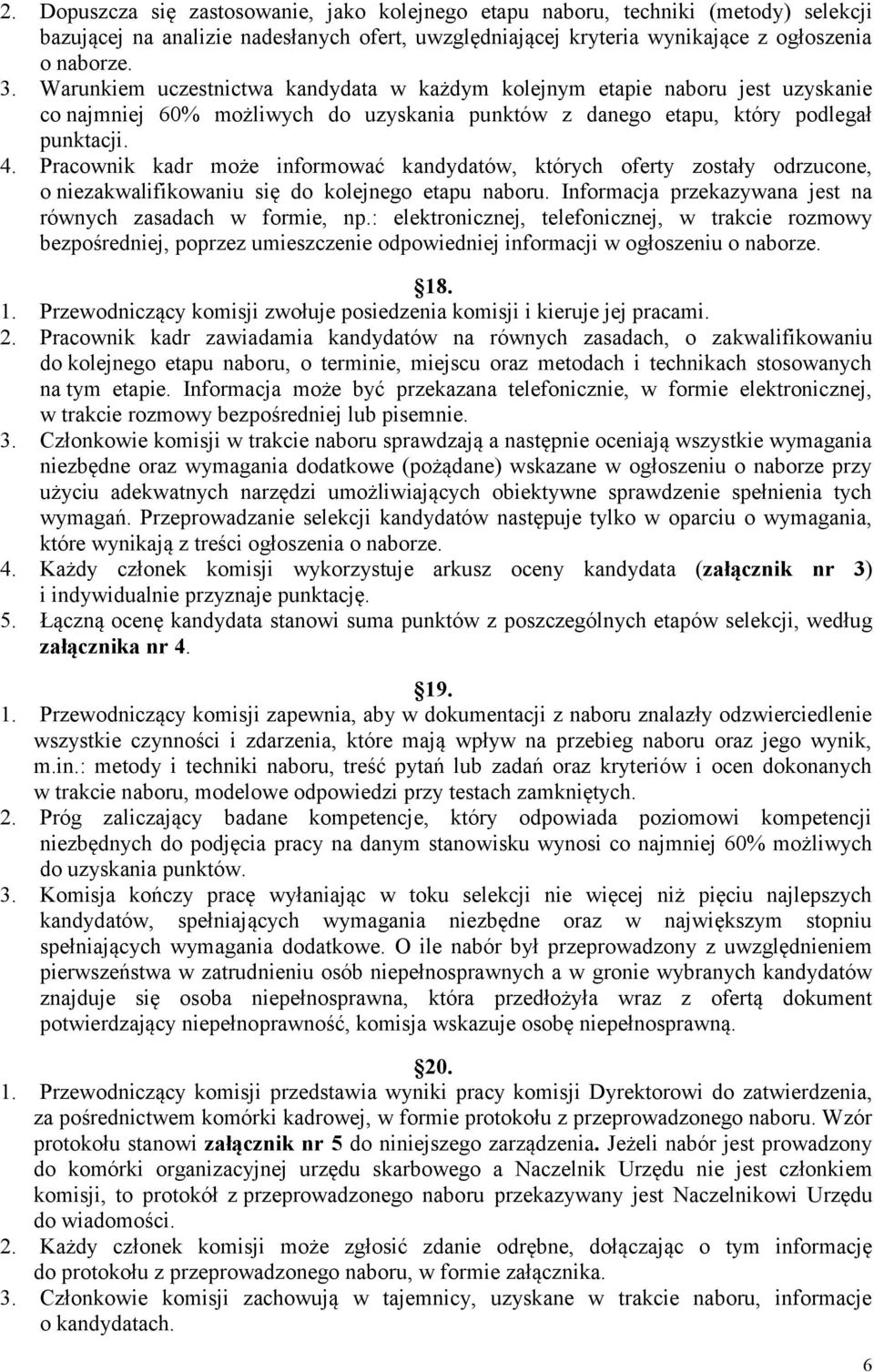 Pracownik kadr może informować kandydatów, których oferty zostały odrzucone, o niezakwalifikowaniu się do kolejnego etapu naboru. Informacja przekazywana jest na równych zasadach w formie, np.