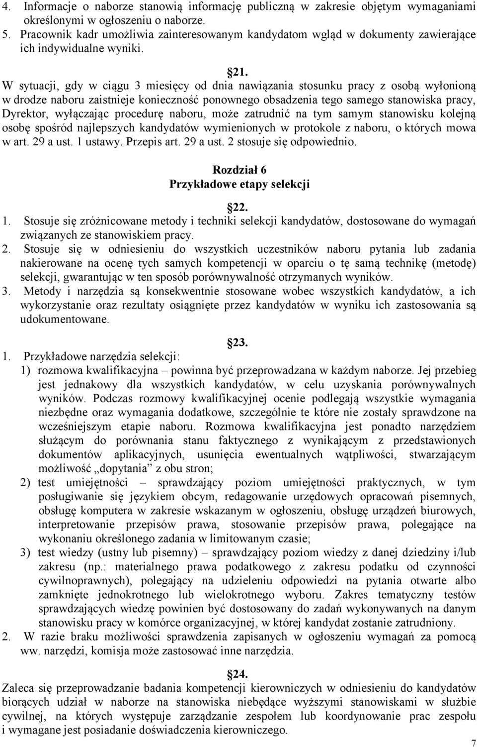 W sytuacji, gdy w ciągu 3 miesięcy od dnia nawiązania stosunku pracy z osobą wyłonioną w drodze naboru zaistnieje konieczność ponownego obsadzenia tego samego stanowiska pracy, Dyrektor, wyłączając