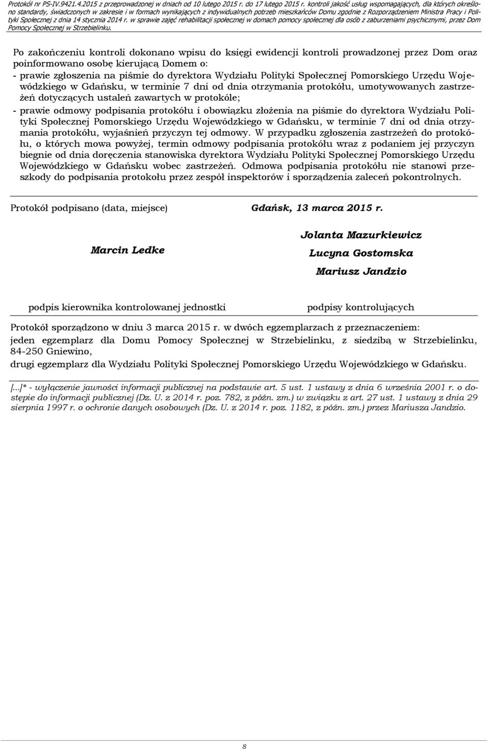 ustaleń zawartych w protokóle; - prawie odmowy podpisania protokółu i obowiązku złożenia na piśmie do dyrektora Wydziału Polityki Społecznej Pomorskiego Urzędu Wojewódzkiego w Gdańsku, w terminie 7