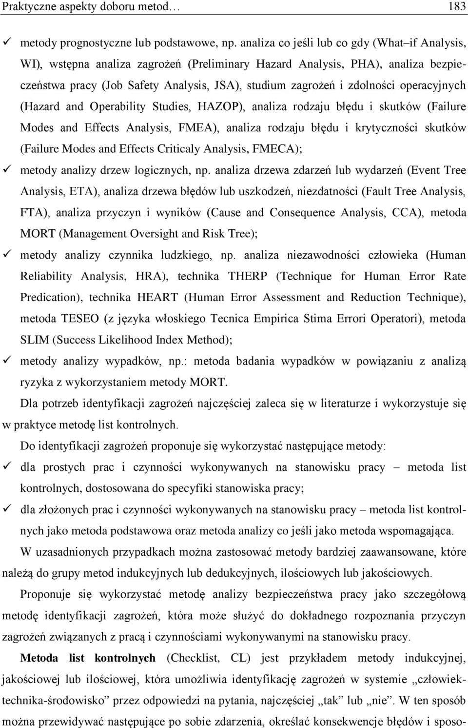 operacyjnych (Hazard and Operability Studies, HAZOP), analiza rodzaju błędu i skutków (Failure Modes and Effects Analysis, FMEA), analiza rodzaju błędu i krytyczności skutków (Failure Modes and