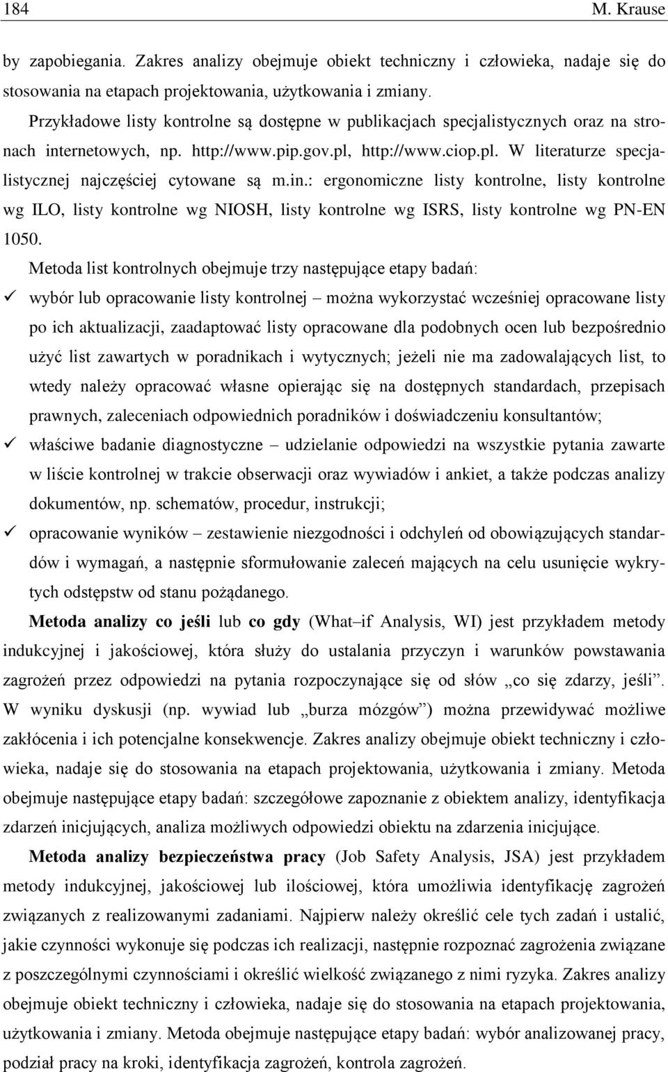 in.: ergonomiczne listy kontrolne, listy kontrolne wg ILO, listy kontrolne wg NIOSH, listy kontrolne wg ISRS, listy kontrolne wg PN-EN 1050.