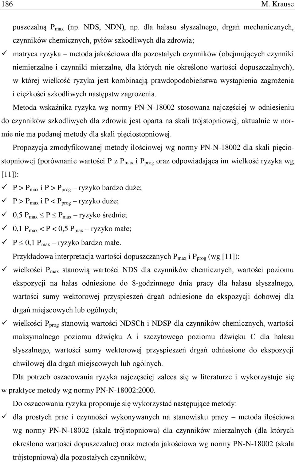 czynniki mierzalne, dla których nie określono wartości dopuszczalnych), w której wielkość ryzyka jest kombinacją prawdopodobieństwa wystąpienia zagrożenia i ciężkości szkodliwych następstw zagrożenia.