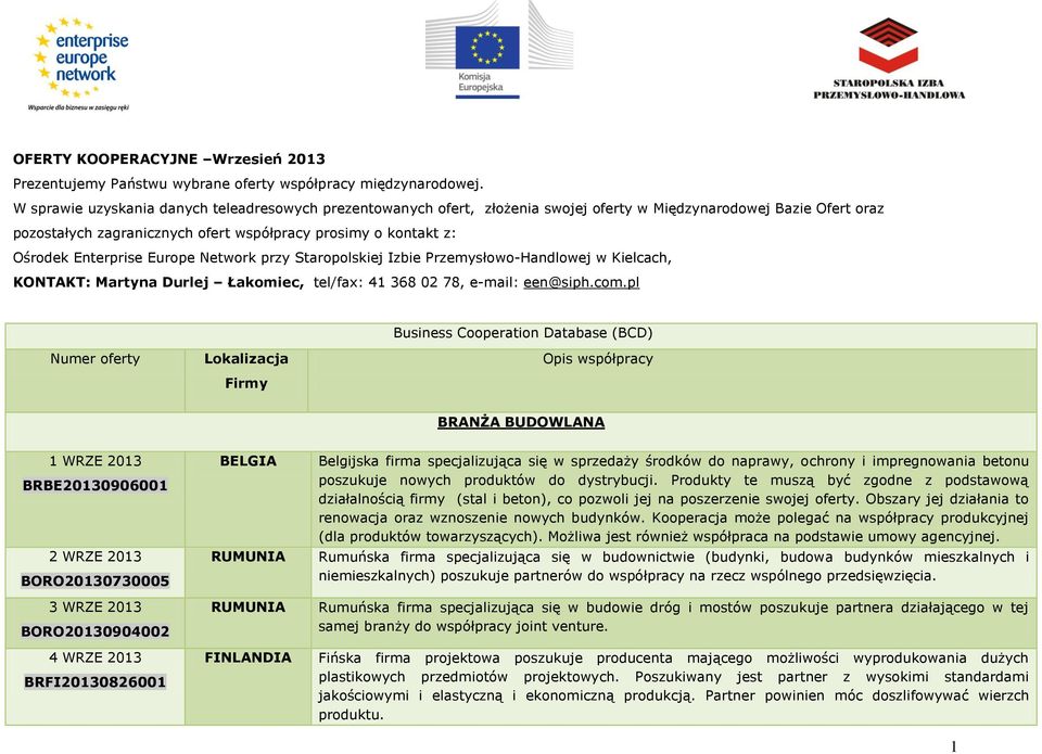 Enterprise Europe Network przy Staropolskiej Izbie Przemysłowo-Handlowej w Kielcach, KONTAKT: Martyna Durlej Łakomiec, tel/fax: 41 368 02 78, e-mail: een@siph.com.